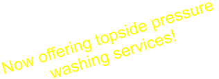 Now offering topside pressure washing services!